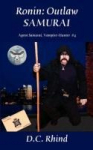 Ronin: Outlaw Samurai - Agent Samurai, Vampire-Hunter Book 4