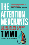 The Attention Merchants: The Epic Struggle to Get Inside Our Heads