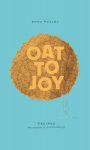 Oat to Joy: Recipes - and somewhat of an oatobiography