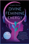 Divine Feminine Energy: How To Manifest With Goddess Energy, & Feminine Energy Awakening Secrets They Dont Want You To Know About (Manifesting For Women & Feminine Energy Awakening 2 In 1 Collection)