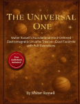 The Universal One: Walter Russells Foundational Mind-Centered Electromagnetic Universe Treatise-Exact Facsimile with Full Illustrations