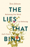 The Lies That Bind: Reclaiming Your Worth by Embracing Gods Truth
