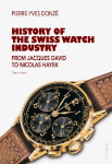 History of the Swiss Watch Industry: From Jacques David to Nicolas Hayek- Third edition