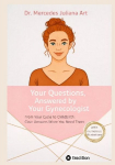 Your Questions, Answered by Your Gynecologist: From Your Cycle to Childbirth: Clear Answers When You Need Them