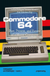 Commodore 64: Past, Present, and Future of a Home Computer