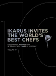 Ikarus Invites The Worlds Best Chefs: Exceptional Recipes and International Chefs in Portrait: Volume 10