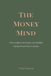 The Money Mind: Why Habits, Emotions, and Beliefs Matter More Than Income