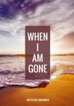 When I Am Gone - End of Life Organizer: End of Life Journal Planner and Practical Guide, a Checklist for Final Wishes and Digital Inheritance