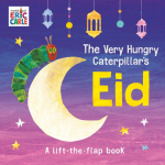The Very Hungry Caterpillars Eid: A Lift-the-Flap Book