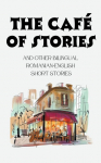 The Caf&eacute; of Stories and Other Bilingual Romanian-English Short Stories
