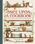 Once Upon a Cookbook: A Treasury of Recipes Inspired by Timeless Childrens Books