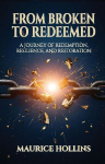 From Broken to Redeemed: A Journey of Redemption, Resilience, and Restoration