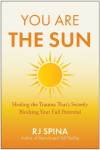 You Are the Sun: Healing the Trauma That's Secretly Blocking Your Full Potential