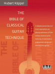 The Bible of Classical Guitar Technique: A detailed compendium of the fundamentals and playing techniques of 21st century classical guitar including comprehensive, progressively structured exercises throughout