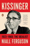 Kissinger: Volume 1: 1923-1968: The Idealist