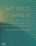 Art Deco Complete: The Definitive Guide to the Decorative Arts of the 1920s and 1930s