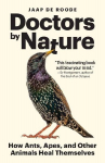 Doctors by Nature: How Ants, Apes, and Other Animals Heal Themselves