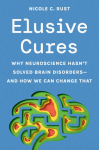 Elusive Cures: Why Neuroscience Hasnt Solved Brain Disorders-and How We Can Change That