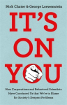 Its On You: How the Rich and Powerful Have Convinced Us that Were to Blame for Societys Deepest Problems