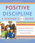 Positive Discipline: A Teachers A-Z Guide: Hundreds of Solutions for Almost Every Classroom Behavior Problem!