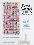 Kawaii Applique Quilts from Japan: How One Countrys Love of All Things Tiny Powers Todays Most Intricate Quilts (with 5 Projects from Top Designers)