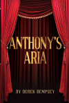 Anthonys Aria: The Story of a Working Class Opera God