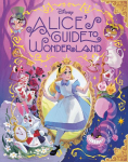 Alices Guide to Wonderland (Disney Alice in Wonderland)