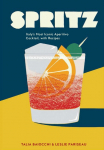 Spritz: Italys Most Iconic Aperitivo Cocktail, with Recipes