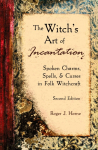 The Witchs Art of Incantation: Spoken Charms, Spells, & Curses in Folk Witchcraft