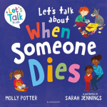 Lets Talk About When Someone Dies: A Lets Talk picture book to start conversations with children about death and bereavement