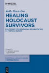 Healing Holocaust Survivors: Politics of Psychological Rehabilitation in Postwar Europe