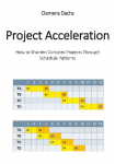 Project Acceleration: How to Shorten Complex Projects Through Schedule Patterns
