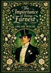 Oscar Wilde: The Importance of Being Earnest (English Edition): The Classic Comedy of Manners and Mistaken Identities - Complete and Unabridged