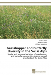 Grasshopper and butterfly diversity in the Swiss Alps: Spatial and temporal variation of grasshopper and butterfly communities in semi-natural grasslands of the Swiss Alps