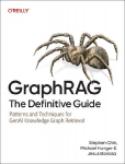 GraphRAG: The Definitive Guide: Patterns and Techniques for GenAI Knowledge Graph Retrieval
