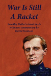 War Is Still A Racket: Smedley Butlers classic texts with new commentary by David Swanson