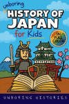 Unboring History of Japan for Kids: Funny, Interesting, Concise Guide to a Time of Samurai, Ninjas, and Shoguns You Wont Believe Are True