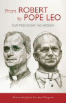 From Robert to Pope Leo: Our Friendship, His Mission