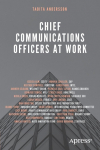 Chief Communications Officers at Work: Trusted Advisors That Build, Influence, and Protect Organizational Reputations