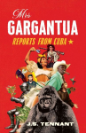 Mrs Gargantua: Reports from Cuba