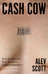Cash Cow: How the maternal body became a global commodity - and the hidden costs for women