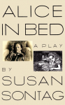 Alice in Bed: A Play in Eight Scenes