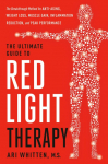The Ultimate Guide to Red Light Therapy: Revised and Updated: The Breakthrough Solution for Anti-Aging, Weight Loss, Muscle Gain, Inflammation Reduction, and Peak Performance