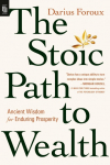 The Stoic Path to Wealth: Ancient Wisdom for Enduring Prosperity