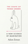The Shape of Things Unseen: A New Science of Imagination