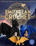 Official Empyrean Crochet: Legends of Basgiath : Make Creatures, Characters, and Relics Inspired by the World of Fourth Wing - Based on the Award-Winning Empyrean Series