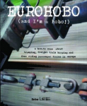 Eurohobo: (And Im a Hobo!) a How-To Zine about Tramping, Freight Train Hopping, and Free Riding Passenger Trains in Europe