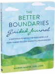 The Better Boundaries Guided Journal: A Safe Space to Reflect on Your Needs and Work Toward Healthy, Respectful Relationships