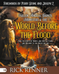 Fallen Angels, Giants, Monsters and the World Before the Flood: How the Events of Noahs Ark and the Flood Are Relevant to the End of the Age