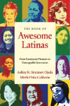 The Book of Awesome Latinas: Inspiring Stories and Bios of Hispanic and Latin Women Throughout History